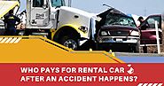 Who Pays For Rental Car After An Accident Happens?