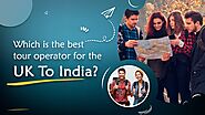Which is the best tour operator for the UK To India?