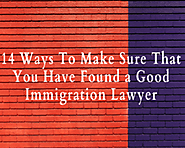 14 Ways To Know If You Hired A Good Immigration Lawyer