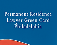 Permanent Residence Green Card Lawyer Philadelphia