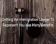 Benefits Of Hiring An Immigration Lawyer To Represent You