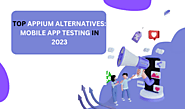 Best Alternatives to Appium for Mobile App Testing in 2023