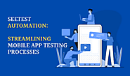 Streamline your Mobile App Testing Process with SeeTest Automation