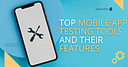 Top Tools for Testing Mobile Apps