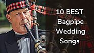 10 Best Bagpipe Songs for a Wedding