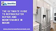 The Ultimate Guide to Refrigerator Repair in Miami