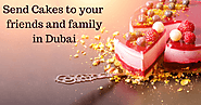 How can I send Cakes or Gifts to a Friend or Family member in Dubai, UAE
