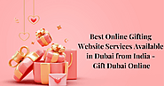What are the Best Online Gifting Website Services Available in Dubai from India - Gift Dubai Online