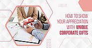 How to Show Your Appreciation with Unique Corporate Gifts