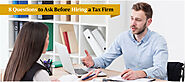 8 Questions to Ask Before Hiring a Tax Firm