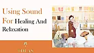 Using Sound For Healing And Relaxation