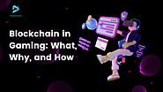 Blockchain in Gaming: What, Why, and How