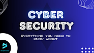 What is Cybersecurity? Everything You Need to Know