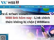 W88 Fans - Link Vào W88 Chính Thức Không Bị Chặn Hôm Nay