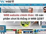 W88 QZBT Website chính thức: 05 sản phẩm chơi là thắng ở W88