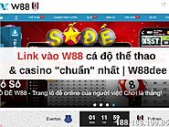 Link vào W88 Dee chơi Cá Độ Thể Thao & Casino "chuẩn" nhất