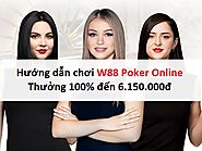 Hướng dẫn chơi W88 Poker Online | Thưởng 100% đến 6.150.000đ
