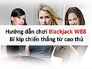 Hướng dẫn chơi Blackjack W88: Bí kíp chiến thắng từ cao thủ