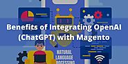 Benefits of Integrating OpenAI (ChatGPT) with Magento