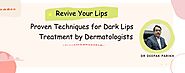 Revive Your Lips: Proven Techniques for Dark Lips Treatment by Dermatologists
