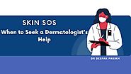 Skin SOS When to Seek a Dermatologists Help