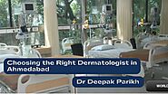 Expert Advice: Choosing the Right Dermatologist in Ahmedabad for Your Skin Dr Deepak Parikh