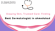 Glowing Skin, Trusted Care: Finding Dermatologists in Ahmedabad
