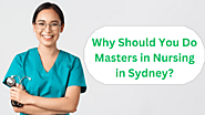 Why Should You Do Masters in Nursing in Sydney?