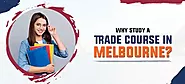 Why Study a Trade Course in Melbourne?