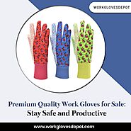 Premium Quality Work Gloves for Sale: Stay Safe and Productive