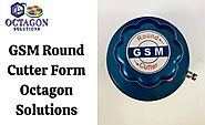 GSM Round Cutter Form Octagon Solutions
