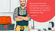 Revolutionize the Handyman Industry by Creating Handyman App like Uber