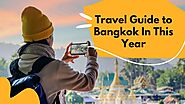Ultimate Travel Guide to Bangkok In This Year.