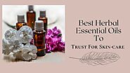 Best Herbal Essential Oils To Trust For Skin-care