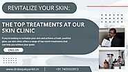 Revitalize Your Skin the Top Treatments at Our Skin Clinic