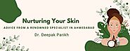 Nurturing Your Skin: Advice from a Renowned Specialist in Ahmedabad