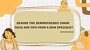 Behind the Dermatology Chair Tales and Tips from a Skin Specialist