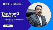 The A-to-Z Guide to Dermatological Treatments in Ahmedabad