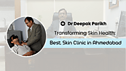 Transforming Skin Health: Best Skin Clinics in Ahmedabad