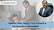 Healthy Skin, Happy You: Consult a Skin Specialist in Ahmedabad