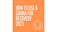 Everything you need to know about using a sauna for recovery in 2023 — Escalated Performance