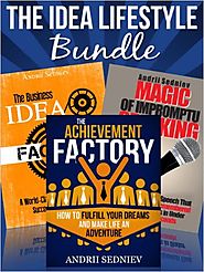 The Idea Lifestyle Bundle: An Effective System to Fulfill Dreams, Create Successful Business Ideas, and Become a Worl...