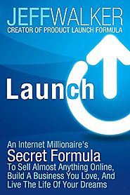Launch: An Internet Millionaire's Secret Formula To Sell Almost Anything Online, Build A Business You Love, And Live ...