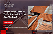 Simple Steps On How To Fix The Leak In Your Clay Tile Roof