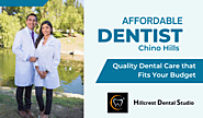 Affordable Dentist Chino Hills: Quality Dental Care that Fits Your Budget - Hillcrest Dental Studio