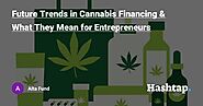 Future Trends in Cannabis Financing & What They Mean for Entrepreneurs