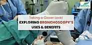 Taking A Closer Look! Exploring Bronchoscopy’s Uses And Benefits