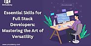 Essential Skills for Full Stack Developers: Mastering the Art of Versatility