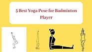 5 yoga asanas for Badminton Players