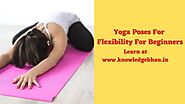 Yoga Poses For Flexibility For Beginners